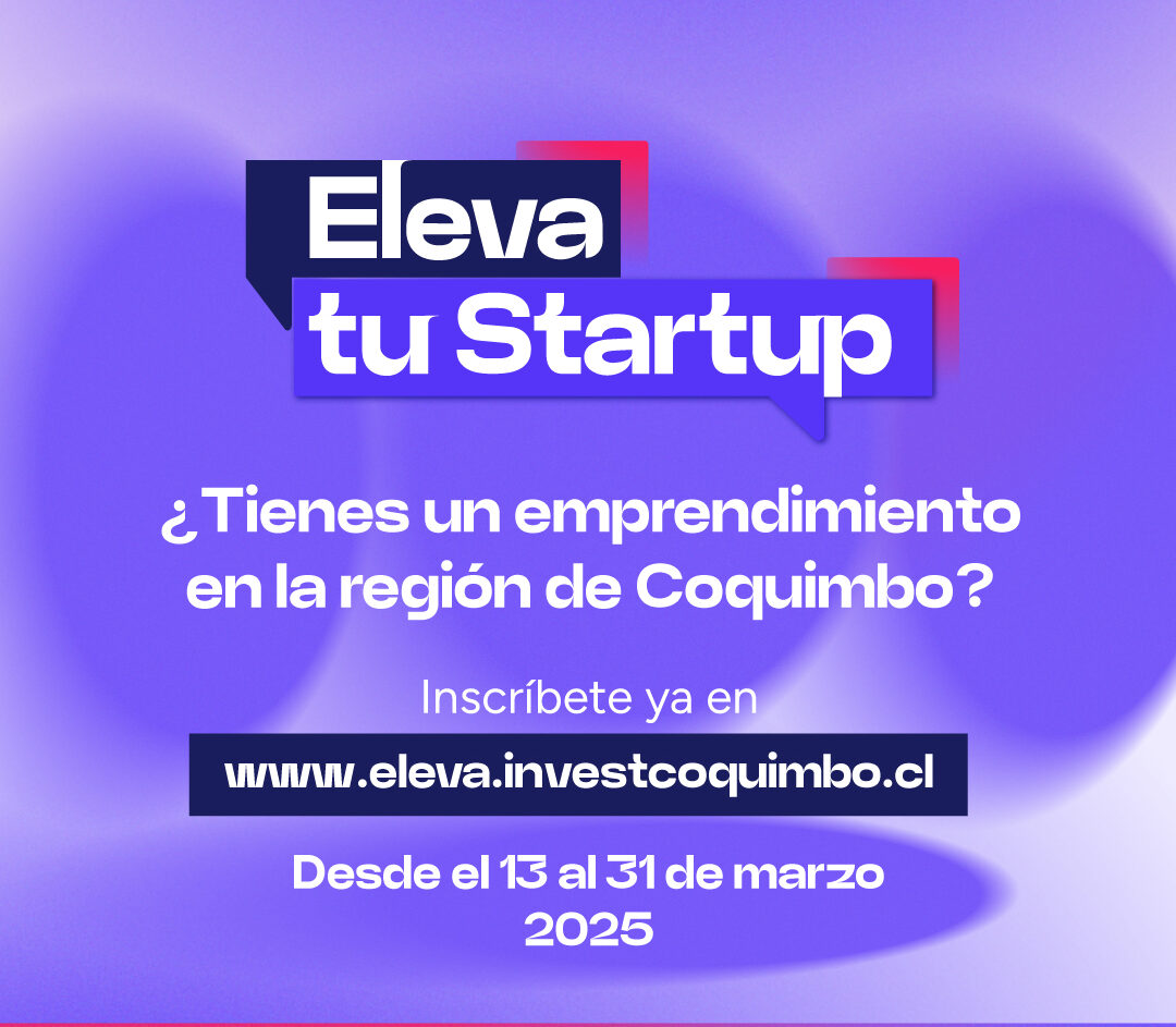 Programa "Eleva tu Startup" lanza convocatoria para impulsar el emprendimiento dinámico en la Región de Coquimbo